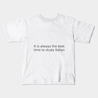 It is always the best time to study Italian Kids T-Shirt